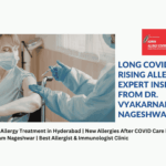Long COVID and Rising Allergies: Expert Insights from a Leading Allergist in Hyderabad